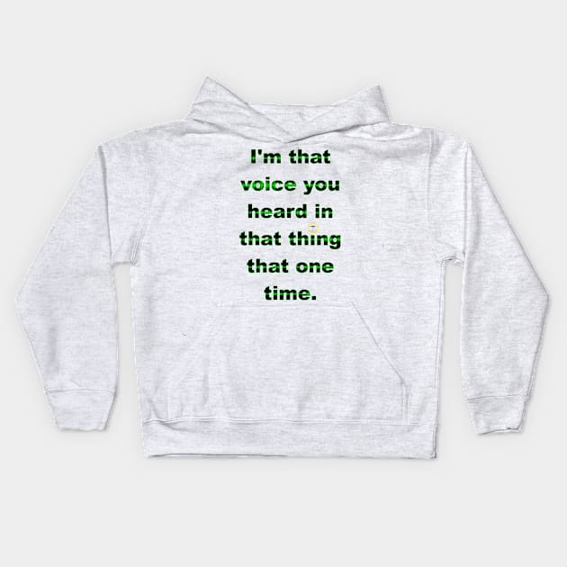 I'm That Voice You Heard In That Thing That One Time - Dark Kids Hoodie by Invasion of the Remake